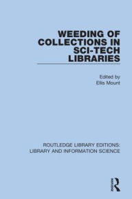 Title: Weeding of Collections in Sci-Tech Libraries / Edition 1, Author: Ellis Mount