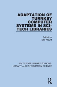 Title: Adaptation of Turnkey Computer Systems in Sci-Tech Libraries / Edition 1, Author: Ellis Mount