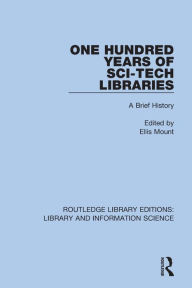 Title: One Hundred Years of Sci-Tech Libraries: A Brief History, Author: Ellis Mount