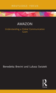 Title: Amazon: Understanding a Global Communication Giant, Author: Benedetta Brevini