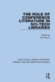 Title: The Role of Conference Literature in Sci-Tech Libraries, Author: Ellis Mount