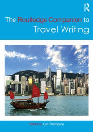 Title: The Routledge Companion to Travel Writing / Edition 1, Author: Carl Thompson