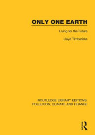 Title: Only One Earth: Living for the Future / Edition 1, Author: Lloyd Timberlake