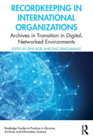 Title: Recordkeeping in International Organizations: Archives in Transition in Digital, Networked Environments, Author: Jens Boel