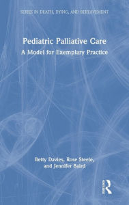 Title: Pediatric Palliative Care: A Model for Exemplary Practice, Author: Betty Davies