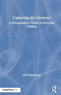 Capturing the Universe: A Photographer's Guide to Deep-Sky Imaging