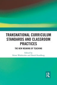 Title: Transnational Curriculum Standards and Classroom Practices: The New Meaning of Teaching / Edition 1, Author: Ninni Wahlström
