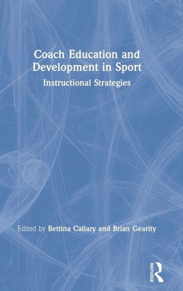 Coach Education and Development in Sport: Instructional Strategies / Edition 1