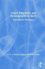 Coach Education and Development in Sport: Instructional Strategies / Edition 1