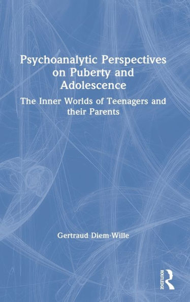 Psychoanalytic Perspectives on Puberty and Adolescence: The Inner Worlds of Teenagers and their Parents