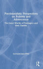 Psychoanalytic Perspectives on Puberty and Adolescence: The Inner Worlds of Teenagers and their Parents