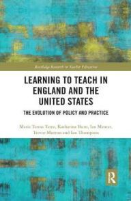 Title: Learning to Teach in England and the United States: The Evolution of Policy and Practice / Edition 1, Author: Maria Teresa Tatto