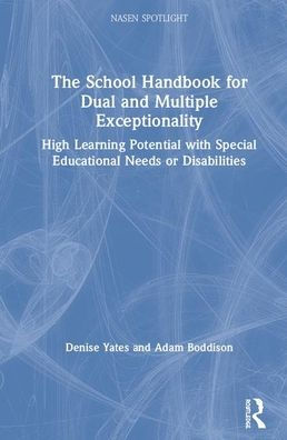 The School Handbook for Dual and Multiple Exceptionality: High Learning Potential with Special Educational Needs or Disabilities / Edition 1