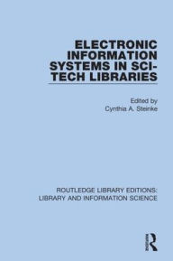 Title: Electronic Information Systems in Sci-Tech Libraries / Edition 1, Author: Cynthia A. Steinke