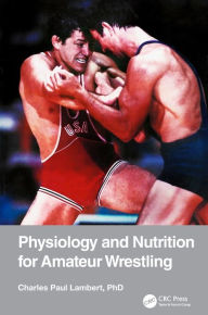 Title: Physiology and Nutrition for Amateur Wrestling, Author: Charles Paul Lambert