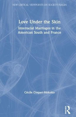Love Under the Skin: Interracial Marriages in the American South and France / Edition 1