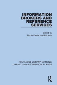 Title: Information Brokers and Reference Services / Edition 1, Author: Robin Kinder