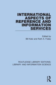 Title: International Aspects of Reference and Information Services / Edition 1, Author: Bill Katz