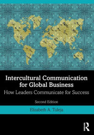 Title: Intercultural Communication for Global Business: How Leaders Communicate for Success, Author: Elizabeth A. Tuleja