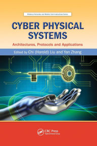 Title: Cyber Physical Systems: Architectures, Protocols and Applications / Edition 1, Author: Chi (Harold) Liu