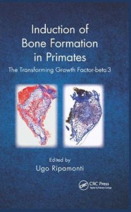 Title: Induction of Bone Formation in Primates: The Transforming Growth Factor-beta 3 / Edition 1, Author: Ugo Ripamonti