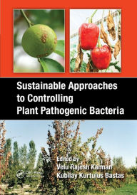 Title: Sustainable Approaches to Controlling Plant Pathogenic Bacteria / Edition 1, Author: V. Rajesh Kannan