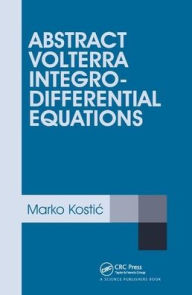 Title: Abstract Volterra Integro-Differential Equations, Author: Marko Kostic