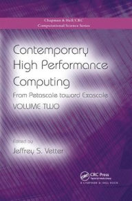 Title: Contemporary High Performance Computing: From Petascale toward Exascale, Volume Two / Edition 1, Author: Jeffrey S. Vetter