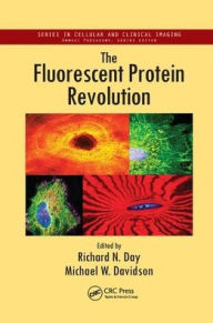 Title: The Fluorescent Protein Revolution / Edition 1, Author: Richard N. Day