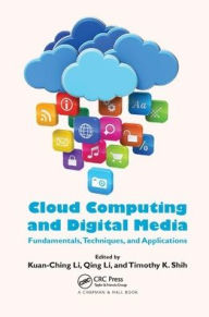 Title: Cloud Computing and Digital Media: Fundamentals, Techniques, and Applications / Edition 1, Author: Kuan-Ching Li