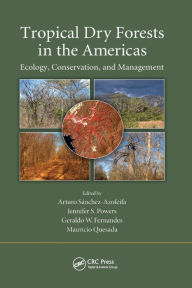 Title: Tropical Dry Forests in the Americas: Ecology, Conservation, and Management / Edition 1, Author: Arturo Sanchez-Azofeifa