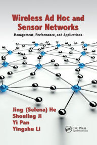 Title: Wireless Ad Hoc and Sensor Networks: Management, Performance, and Applications / Edition 1, Author: Jing (Selina) He