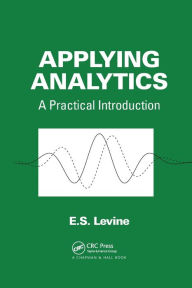 Title: Applying Analytics: A Practical Introduction / Edition 1, Author: E. S. Levine