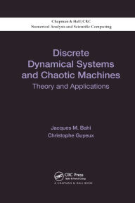 Title: Discrete Dynamical Systems and Chaotic Machines: Theory and Applications / Edition 1, Author: Jacques Bahi