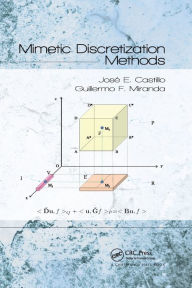 Title: Mimetic Discretization Methods / Edition 1, Author: Jose E. Castillo