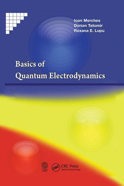 Basics Of Quantum Electrodynamics / Edition 1 By Ioan Merches, Dorian ...