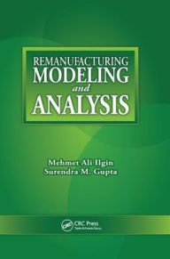 Title: Remanufacturing Modeling and Analysis / Edition 1, Author: Mehmet Ali Ilgin