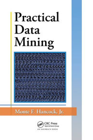Title: Practical Data Mining / Edition 1, Author: Jr. Hancock