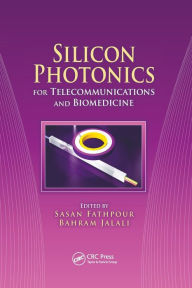 Title: Silicon Photonics for Telecommunications and Biomedicine / Edition 1, Author: Sasan Fathpour
