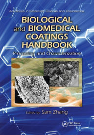 Title: Biological and Biomedical Coatings Handbook: Processing and Characterization / Edition 1, Author: Sam Zhang
