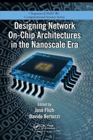 Title: Designing Network On-Chip Architectures in the Nanoscale Era / Edition 1, Author: Jose Flich