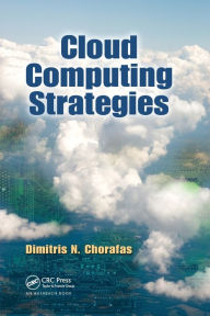 Title: Cloud Computing Strategies / Edition 1, Author: Dimitris N. Chorafas