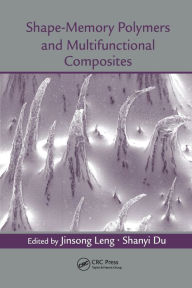 Title: Shape-Memory Polymers and Multifunctional Composites / Edition 1, Author: Jinsong Leng