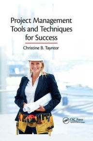 Title: Project Management Tools and Techniques for Success / Edition 1, Author: Christine B. Tayntor