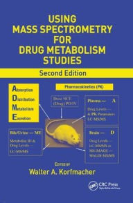 Title: Using Mass Spectrometry for Drug Metabolism Studies / Edition 2, Author: Walter A. Korfmacher