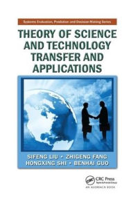 Title: Theory of Science and Technology Transfer and Applications / Edition 1, Author: Sifeng Liu