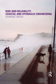Title: Risk and Reliability: Coastal and Hydraulic Engineering / Edition 1, Author: Dominic Reeve