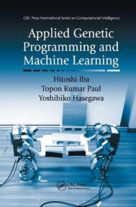 Title: Applied Genetic Programming and Machine Learning / Edition 1, Author: Hitoshi Iba