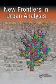 Title: New Frontiers in Urban Analysis: In Honor of Atsuyuki Okabe / Edition 1, Author: Yasushi Asami