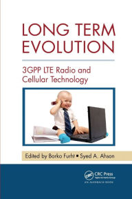 Title: Long Term Evolution: 3GPP LTE Radio and Cellular Technology / Edition 1, Author: Borko Furht